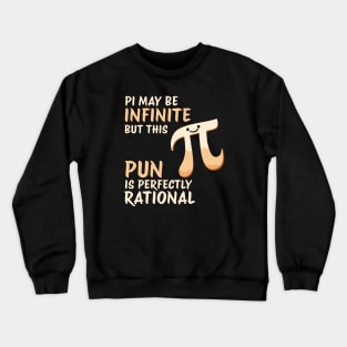 Math Pun Pi may be infinite but this Pun is perfectly rational Funny Math Design Crewneck Sweatshirt